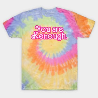 You are Kenough! - Tie Dye T-Shirt